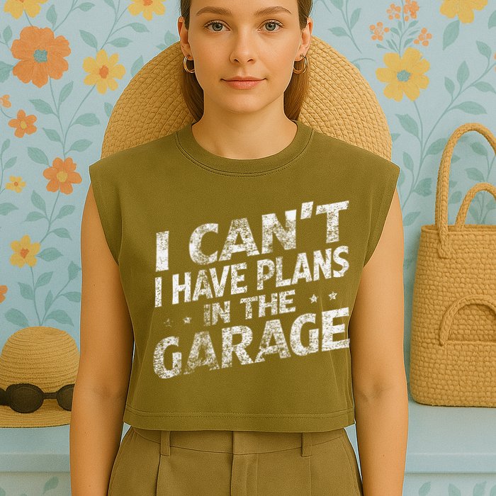 I Cant I Have Plans In The Garage Funny Car Mechanic Garment-Dyed Women's Muscle Tee