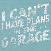 I Cant I Have Plans In The Garage Funny Car Mechanic Sueded Cloud Jersey T-Shirt