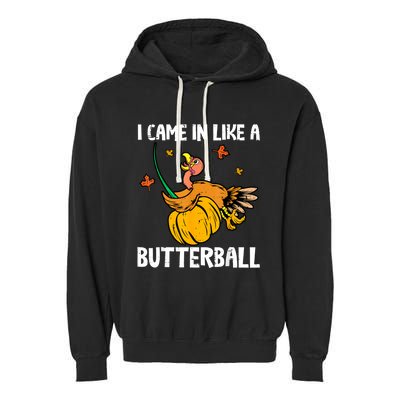 I Came In Like A Butterball Funny Turkey Thanksgiving Garment-Dyed Fleece Hoodie