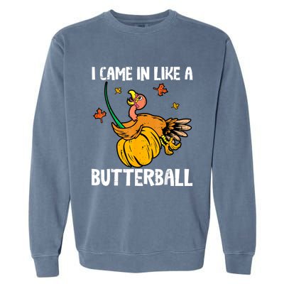 I Came In Like A Butterball Funny Turkey Thanksgiving Garment-Dyed Sweatshirt