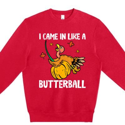 I Came In Like A Butterball Funny Turkey Thanksgiving Premium Crewneck Sweatshirt