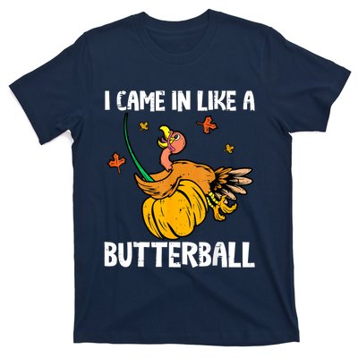 I Came In Like A Butterball Funny Turkey Thanksgiving T-Shirt