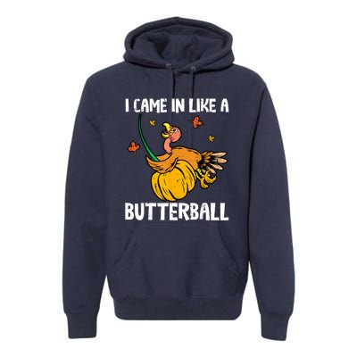 I Came In Like A Butterball Funny Turkey Thanksgiving Premium Hoodie