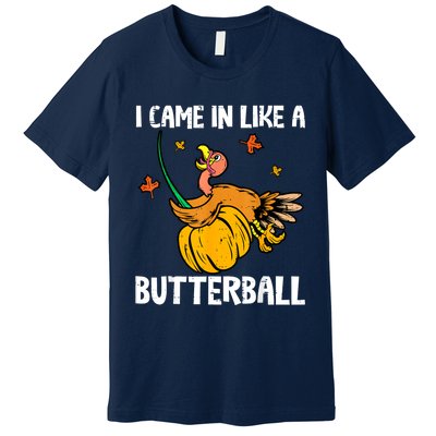 I Came In Like A Butterball Funny Turkey Thanksgiving Premium T-Shirt