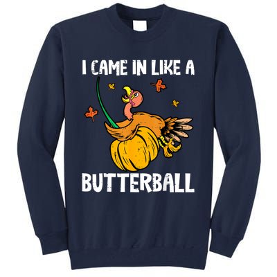 I Came In Like A Butterball Funny Turkey Thanksgiving Tall Sweatshirt