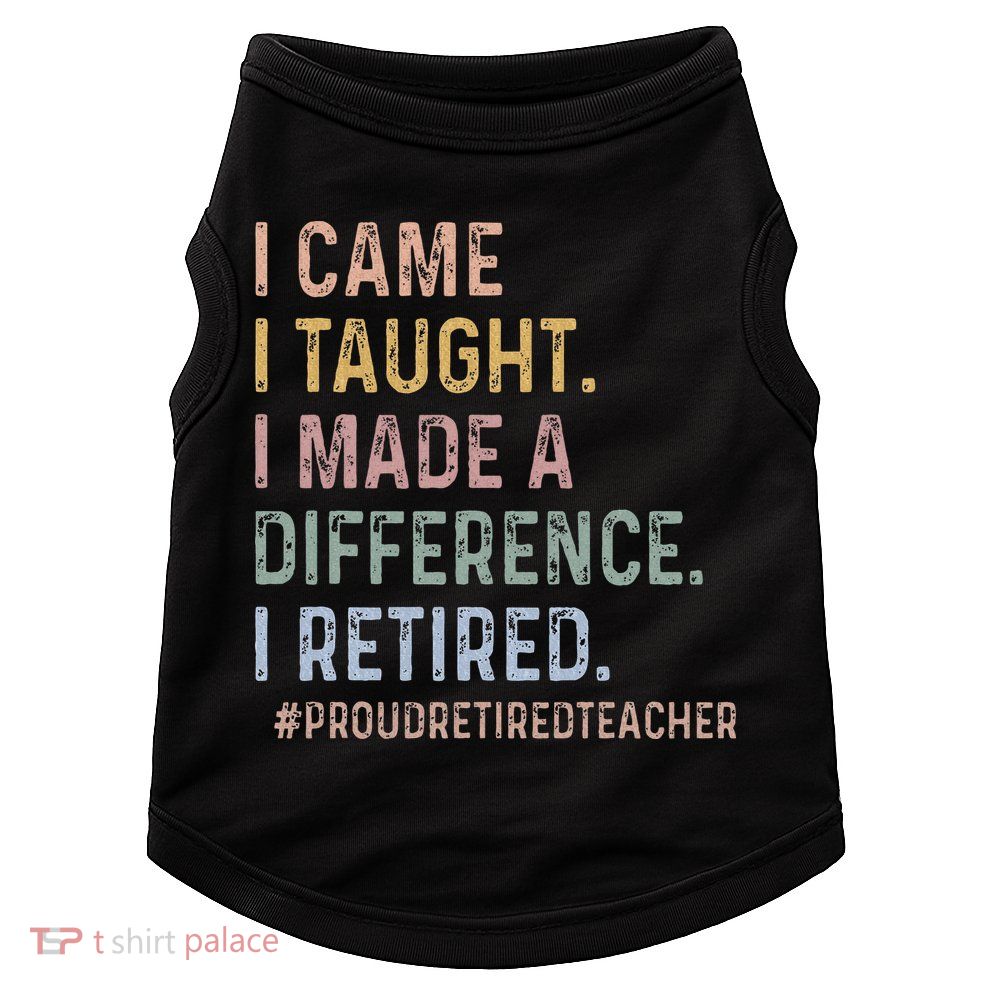 I Came I Taught I Made A Difference I Retired Teacher Doggie Tank