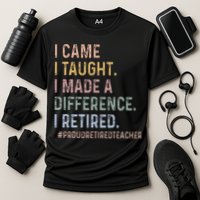 I Came I Taught I Made A Difference I Retired Teacher Performance Shirt