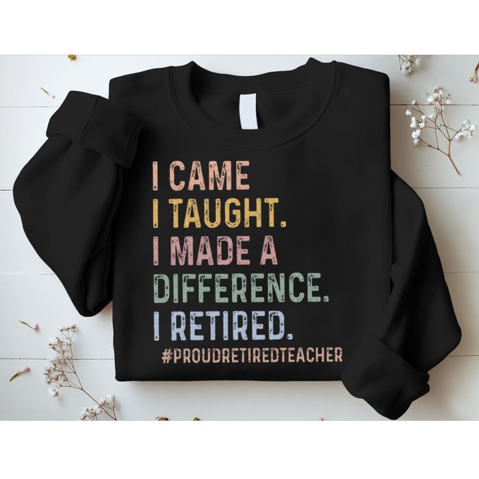 I Came I Taught I Made A Difference I Retired Teacher Sweatshirt