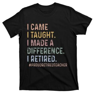 I Came I Taught I Made A Difference I Retired Teacher T-Shirt