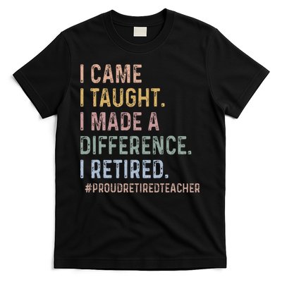 I Came I Taught I Made A Difference I Retired Teacher T-Shirt