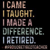 I Came I Taught I Made A Difference I Retired Teacher Button