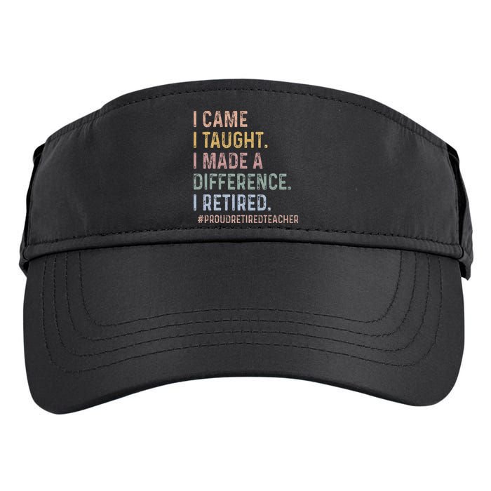 I Came I Taught I Made A Difference I Retired Teacher Adult Drive Performance Visor
