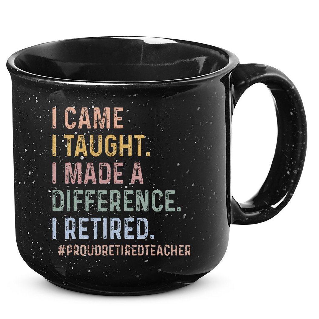 I Came I Taught I Made A Difference I Retired Teacher 15oz Campfire Ceramic Mug