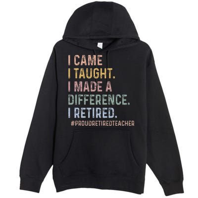 I Came I Taught I Made A Difference I Retired Teacher Premium Pullover Hoodie