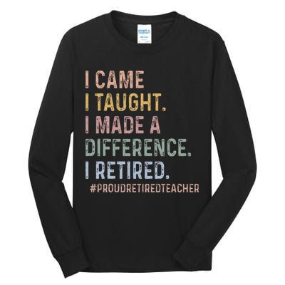 I Came I Taught I Made A Difference I Retired Teacher Tall Long Sleeve T-Shirt