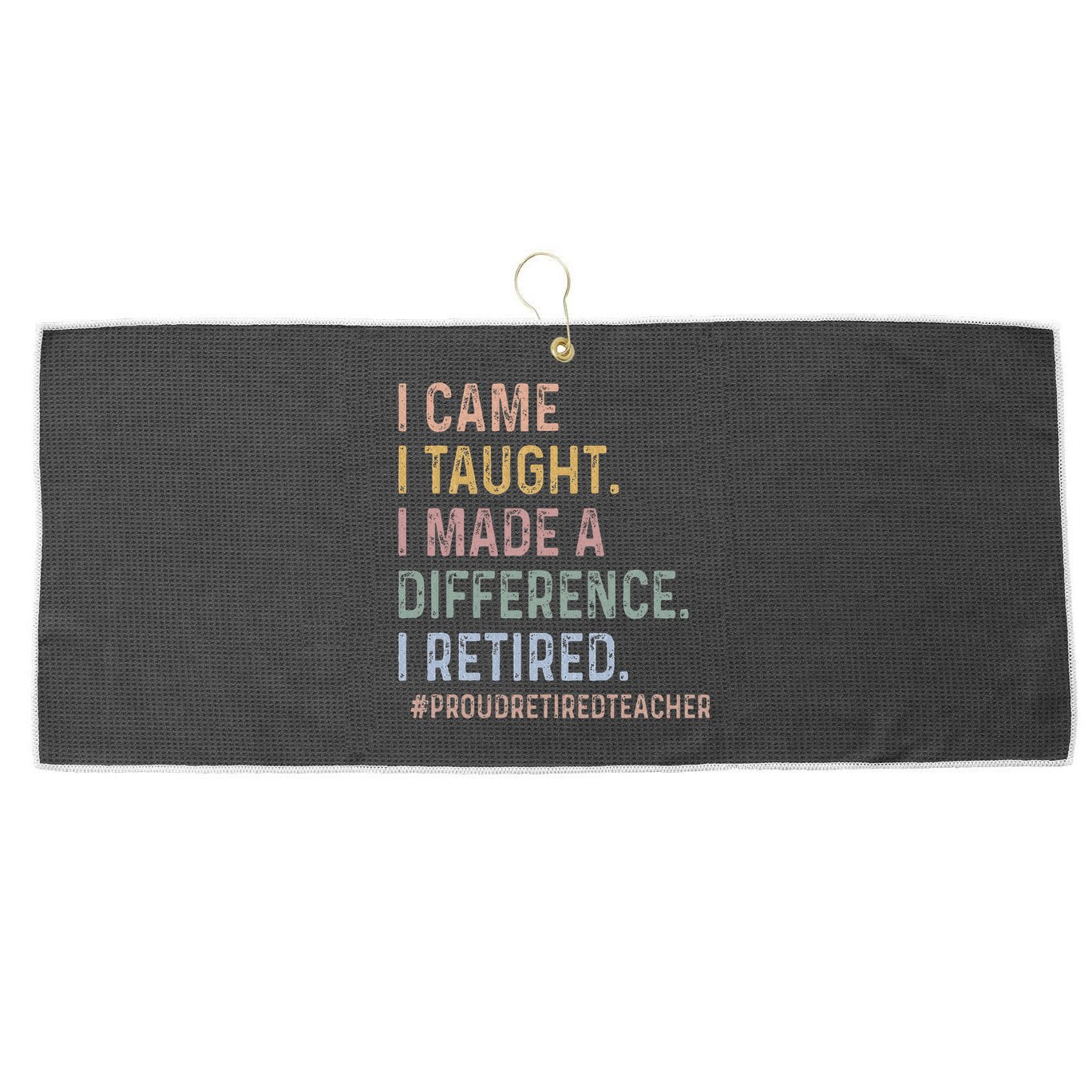I Came I Taught I Made A Difference I Retired Teacher Large Microfiber Waffle Golf Towel