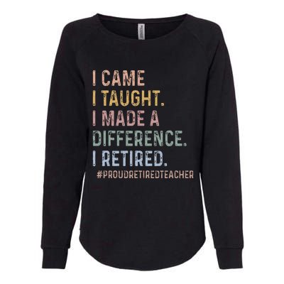 I Came I Taught I Made A Difference I Retired Teacher Womens California Wash Sweatshirt