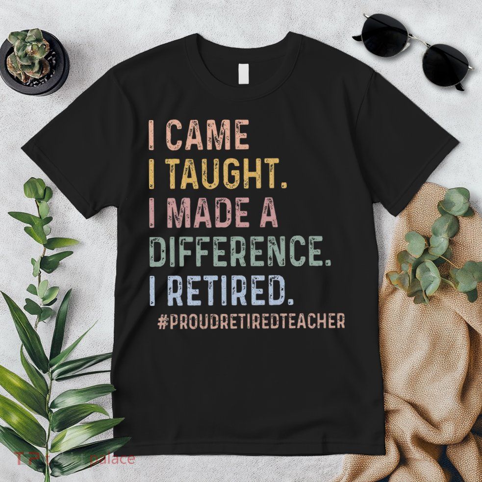 I Came I Taught I Made A Difference I Retired Teacher Premium T-Shirt