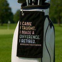 I Came I Taught I Made A Difference I Retired Teacher Golf Towel