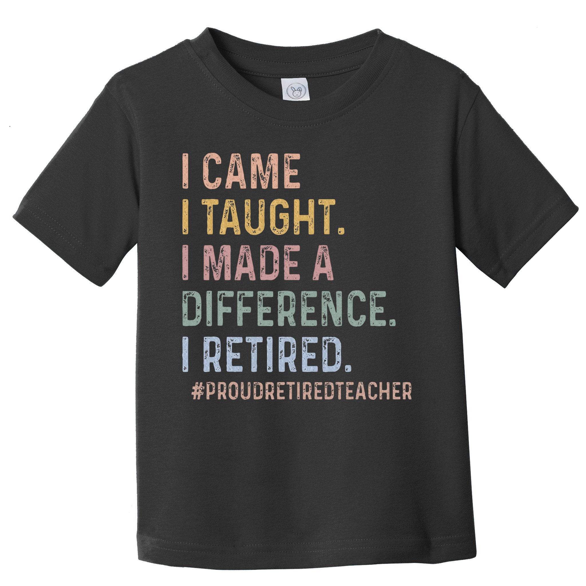 I Came I Taught I Made A Difference I Retired Teacher Toddler T-Shirt