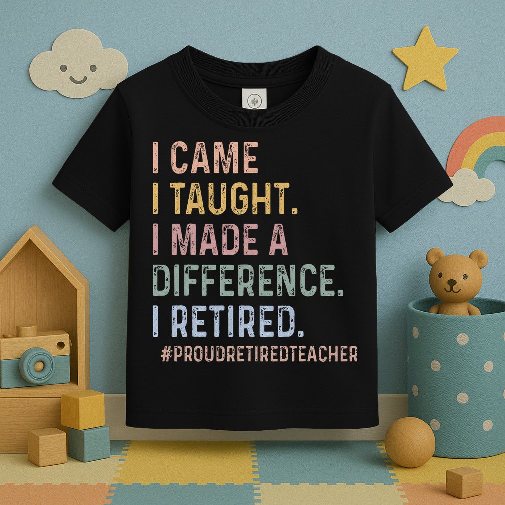 I Came I Taught I Made A Difference I Retired Teacher Toddler T-Shirt