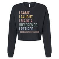 I Came I Taught I Made A Difference I Retired Teacher Cropped Pullover Crew