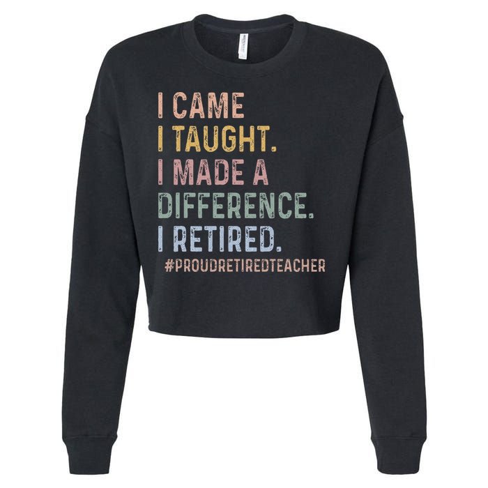 I Came I Taught I Made A Difference I Retired Teacher Cropped Pullover Crew