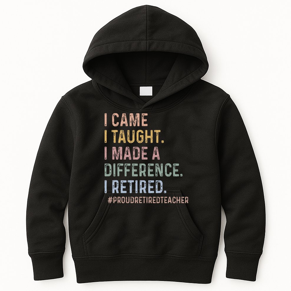I Came I Taught I Made A Difference I Retired Teacher Kids Hoodie