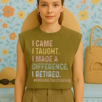 I Came I Taught I Made A Difference I Retired Teacher Garment-Dyed Women's Muscle Tee