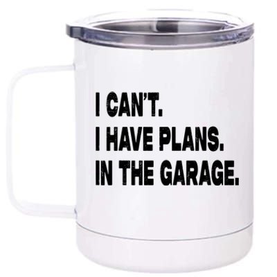 I Cant I Have Plans In The Garage Mechanic Saying Gift 12 oz Stainless Steel Tumbler Cup