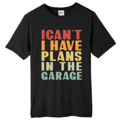 I Cant I Have Plans In The Garage Retro Car Mechanic Meaningful Gift Tall Fusion ChromaSoft Performance T-Shirt