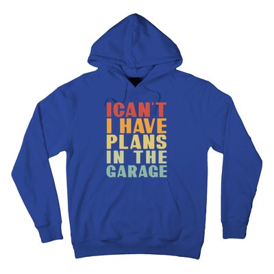 I Cant I Have Plans In The Garage Retro Car Mechanic Meaningful Gift Hoodie