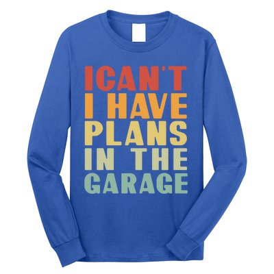 I Cant I Have Plans In The Garage Retro Car Mechanic Meaningful Gift Long Sleeve Shirt