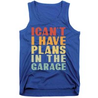 I Cant I Have Plans In The Garage Retro Car Mechanic Meaningful Gift Tank Top