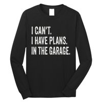 I Can't I Have Plans In The Garage Funny Car Mechanic Long Sleeve Shirt