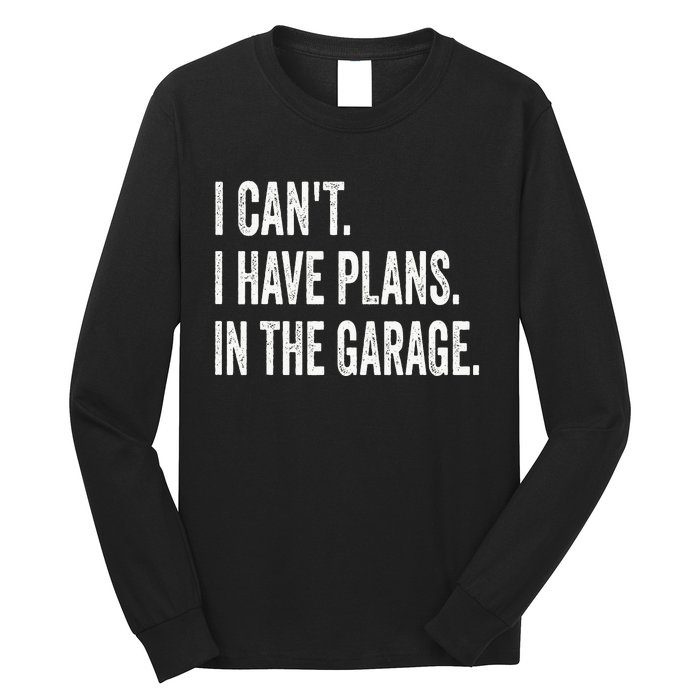 I Can't I Have Plans In The Garage Funny Car Mechanic Long Sleeve Shirt