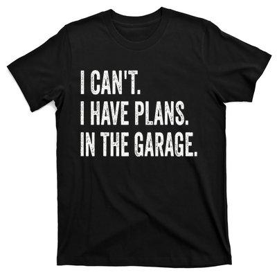 I Can't I Have Plans In The Garage Funny Car Mechanic T-Shirt