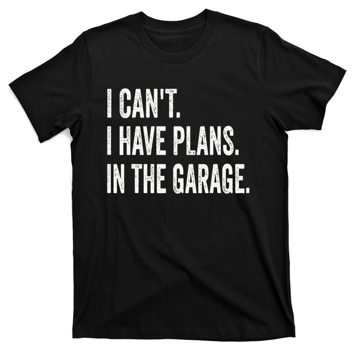 I Can't I Have Plans In The Garage Funny Car Mechanic T-Shirt