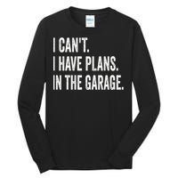 I Can't I Have Plans In The Garage Funny Car Mechanic Tall Long Sleeve T-Shirt