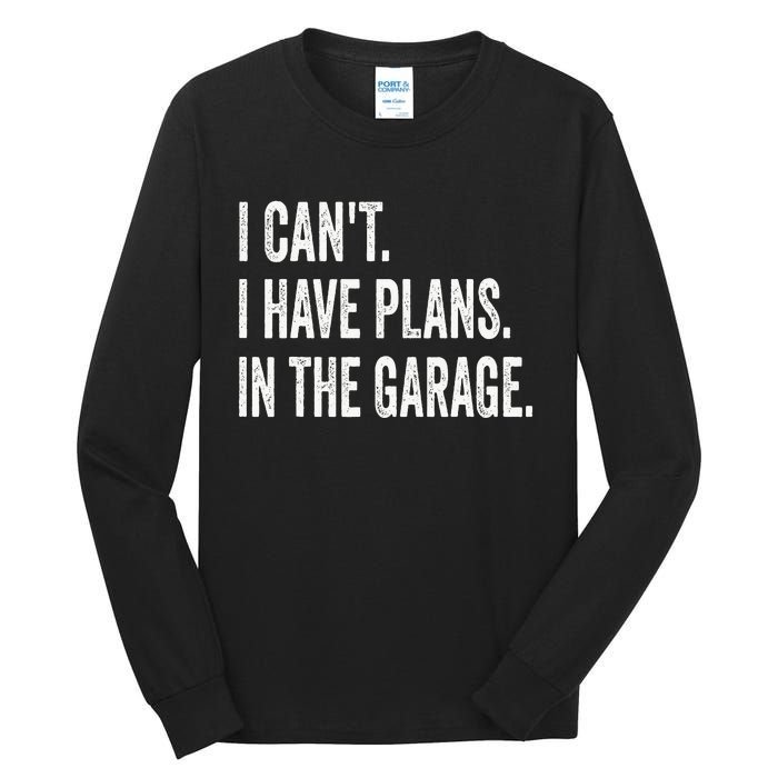 I Can't I Have Plans In The Garage Funny Car Mechanic Tall Long Sleeve T-Shirt