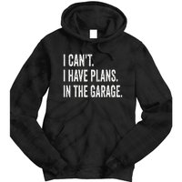 I Can't I Have Plans In The Garage Funny Car Mechanic Tie Dye Hoodie