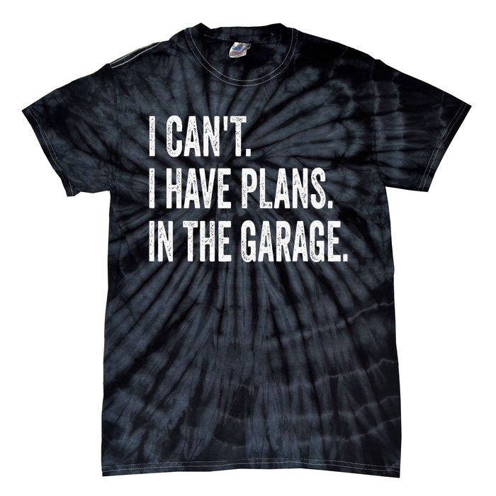 I Can't I Have Plans In The Garage Funny Car Mechanic Tie-Dye T-Shirt