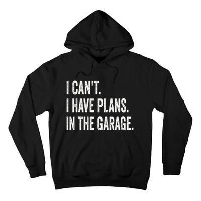 I Can't I Have Plans In The Garage Funny Car Mechanic Tall Hoodie