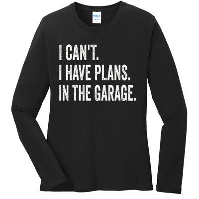 I Can't I Have Plans In The Garage Funny Car Mechanic Ladies Long Sleeve Shirt