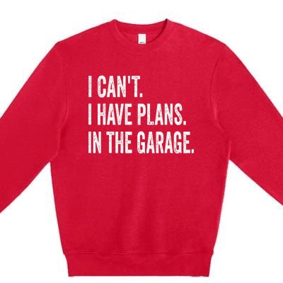 I Can't I Have Plans In The Garage Funny Car Mechanic Premium Crewneck Sweatshirt