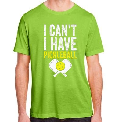 I CanT I Have A Pickleballs Wo Pickleball Player Adult ChromaSoft Performance T-Shirt