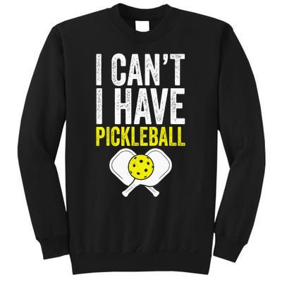 I CanT I Have A Pickleballs Wo Pickleball Player Sweatshirt