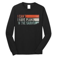 I Can't I Have Plans In The Garage. Mechanic Car Enthusiast Long Sleeve Shirt