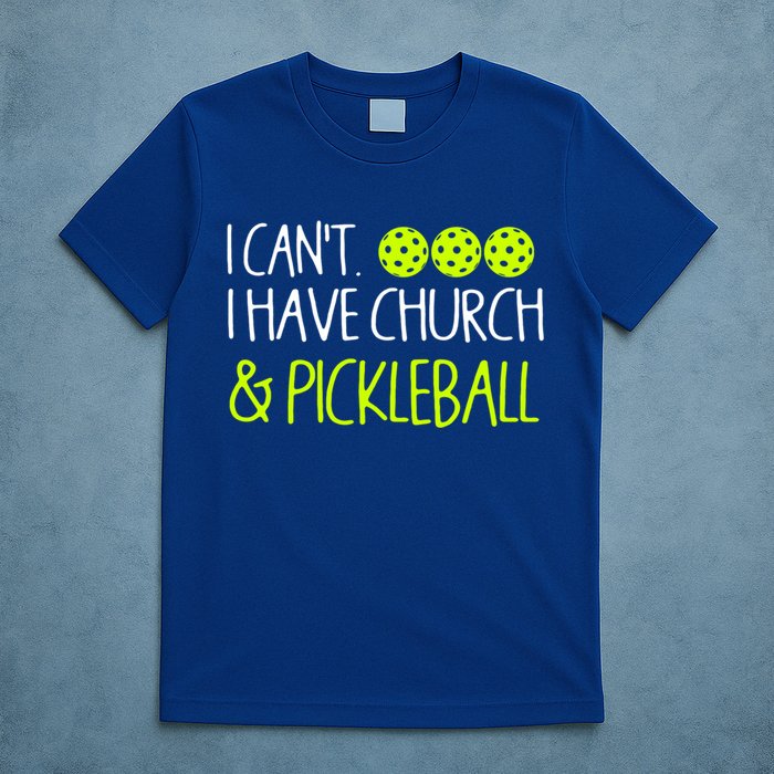 I CanT I Have Church And Pickleball Gift T-Shirt