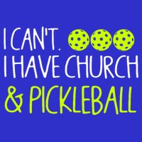 I CanT I Have Church And Pickleball Gift T-Shirt